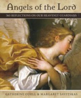Angels of the Lord: 365 Reflections on Our Heavenly Guardians