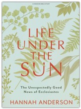 Life Under the Sun - Bible Study Book: The Unexpectedly Good News of Ecclesiastes