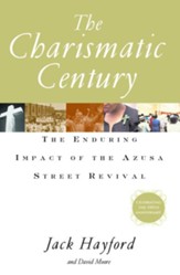 The Charismatic Century: The Enduring Impact of the Azusa Street Revival - eBook