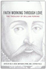 Faith Working through Love: The Theology of William Perkins