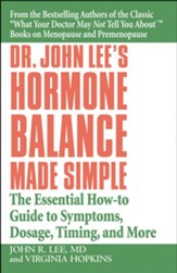Dr. John Lee's Hormone Balance Made Simple: The Essential How-to Guide to Symptoms, Dosage, Timing, and More - eBook