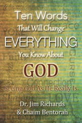 Ten Words That Will Change Everything You Know About God: Seeing God As He Really Is