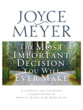 The Most Important Decision You Will Ever Make: A Complete and Thorough Understanding of What it Means to be Born Again - eBook