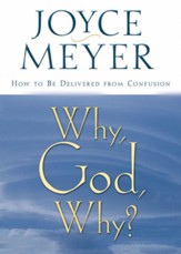 Why, God, Why?: How to Be Delivered from Confusion - eBook
