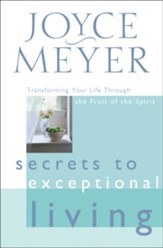 Secrets to Exceptional Living: Transforming Your Life Through the Fruit of the Spirit - eBook