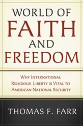 World of Faith and Freedom: Why International   Religious Liberty Is Vital to American National