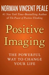Positive Imaging: The Powerful Way to Change Your Life - eBook