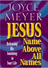Jesus-Name Above All Names: Releasing His Anointing in Your Life - eBook