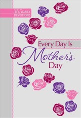 Every Day is Mother's Day: One-Year Devotional - eBook