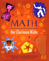 Math for Curious Kids: An Illustrated Introduction to Numbers, Geometry, Computing, and More!