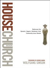 The House Church Book: Rediscover the Dynamic, Organic, Relational, Viral Community Jesus Started - eBook