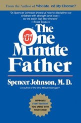 The One Minute Father: Improve Every Moment You Spend  with Your Child