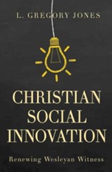 Christian Social Innovation: Renewing Wesleyan Witness - eBook