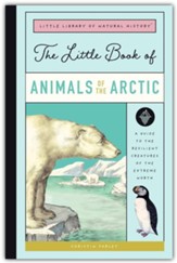 The Little Book of Arctic Animals: A Guide to the Resilient Creatures of the Extreme North