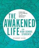 The Awakened Life for High School Students: Finding Stillness in an Anxious World