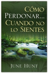 Como Perdonar Cuando No Lo Sientes (How to Forgive When You DonÃÂt Feel Like It)