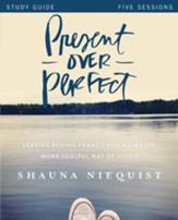 Present Over Perfect Study Guide: Leaving Behind Frantic for a Simpler, More Soulful Way of Living - eBook