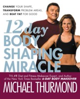 12-Day Body Shaping Miracle: Change Your Shape, Transform Problem Areas, and Beat Fat for Good - eBook