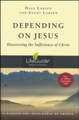 Depending on Jesus: Discovering the Sufficiency of Christ,  LifeGuide Studies