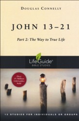 John 13-21: Part 2: The Way to True Life, LifeGuide Bible  Studies