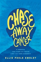 Chase Away Cancer: A Powerful True Story of Finding Light in a Dark Diagnosis - eBook
