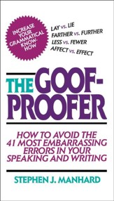 The Goof-Proofer: How to Avoid the  41 Most Embarrassing Errors in Your Speaking and Writing