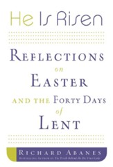 He Is Risen: Reflections on Easter and the Forty Days of Lent - eBook