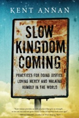 Slow Kingdom Coming: Practices for Doing Justice, Loving Mercy and Walking Humbly in the World - eBook