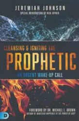 Cleansing and Igniting the Prophetic: An Urgent Wake-Up Call