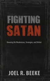 Fighting Satan: Knowing His Weaknesses, Strategies, and Defeat - eBook
