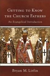 Getting to Know the Church Fathers: An Evangelical Introduction - eBook