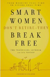 Smart Women Don't Retire - They Break Free: From Working Full-Time to Living Full-Time - eBook