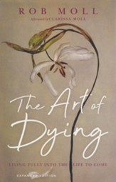 The Art of Dying: Living Fully into the Life to Come, Expanded Edition