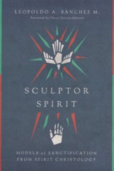 Sculptor Spirit: Models of Sanctification from Spirit Christology