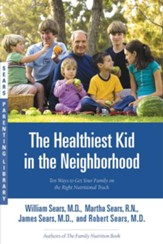 The Healthiest Kid in the Neighborhood: Ten Ways to Get Your Family on the Right Nutritional Track - eBook