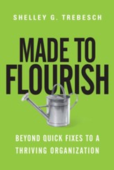 Made to Flourish: Beyond Quick Fixes to a Thriving Organization - eBook