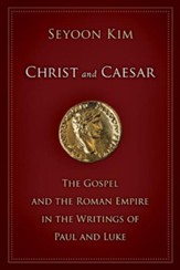 Christ and Caesar: The Gospel and the Roman Empire in the Writings of Paul and Luke