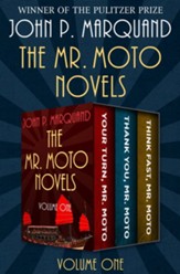 The Mr. Moto Novels: Your Turn, Mr. Moto; Thank You, Mr. Moto; and Think Fast, Mr. Moto - eBook