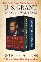 U. S. Grant: The Civil War Years: Grant Moves South and Grant Takes Command - eBook