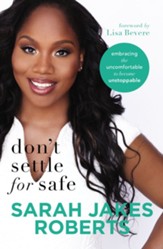 Don't Settle for Safe: Embracing the Uncomfortable to Become Unstoppable - eBook