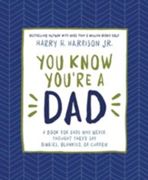 You Know You're a Dad: A Book for Dads Who Never Thought They'd Say Binkies, Blankies, or Curfew - eBook