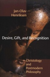 Desire, Gift, and Recognition: Christology and Postmodern Philosophy