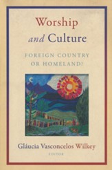 Worship and Culture: Foreign Country or Homeland? - Slightly Imperfect