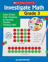 Investigate Math: Grade 3: Open-Ended Math Problems to Develop Flexible Thinking Skills