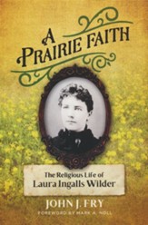 A Prairie Faith: The Religious Life  of Laura Ingalls Wilder