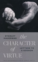 The Character of Virtue: Letters to a Godson