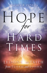 Hope for Hard Times: Lessons on Faith from Elijah and Elisha