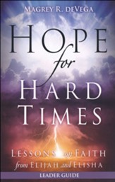 Hope for Hard Times: Lessons on Faith from Elijah and Elisha, Leader Guide