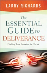 The Essential Guide to Deliverance: Finding True Freedom in Christ - eBook
