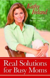 Real Solutions for Busy Moms: Your Guide to Success and Sanity - eBook
